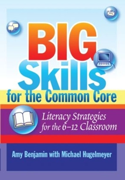 Big Skills for the Common Core: Literacy Strategies for the 6-12 Classroom by Amy Benjamin 9781596672314