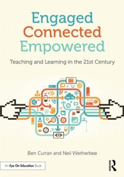 Engaged, Connected, Empowered: Teaching and Learning in the 21st Century by Ben Curran 9781596672550