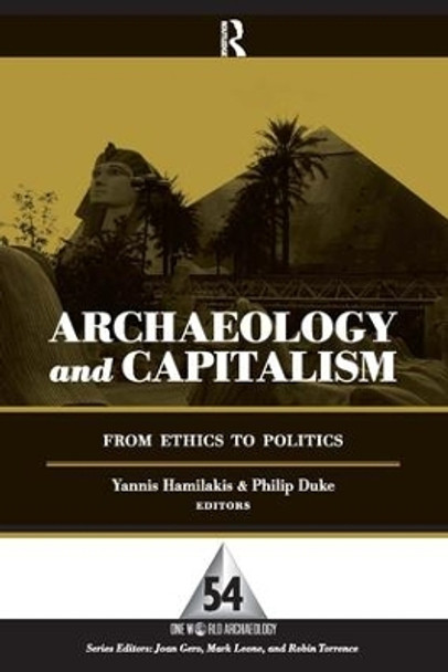 Archaeology and Capitalism: From Ethics to Politics by Yannis Hamilakis 9781598742718