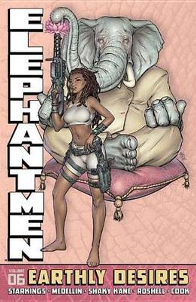 Elephantmen Volume 6: Earthly Desires by Richard Starkings 9781607067528