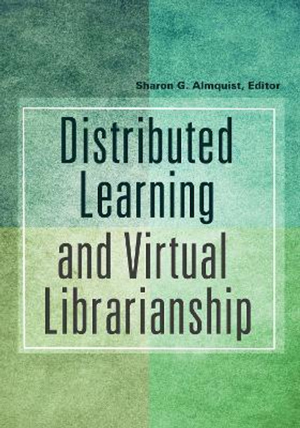 Distributed Learning and Virtual Librarianship by Sharon G. Almquist 9781591589068