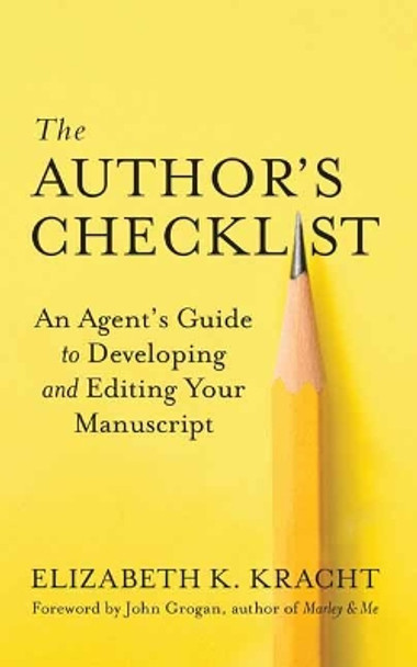 The Author's Checklist: An Agent's Guide to Developing and Editing Your Manuscript by Elizabeth K. Kracht 9781608686629