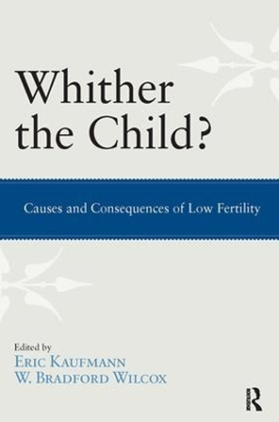 Whither the Child?: Causes and Consequences of Low Fertility by Eric P. Kaufmann 9781612050942