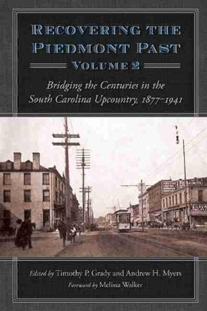 Recovering the Piedmont Past, Volume  2: Bridging the Centuries in the South Carolina Upcountry, 1877-1941 by Timothy P. Grady 9781611179224