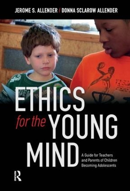 Ethics for the Young Mind: A Guide for Teachers and Parents of Children Becoming Adolescents by Jerome S. Allender 9781612056821