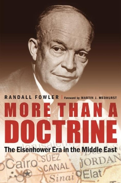 More Than a Doctrine: The Eisenhower Era in the Middle East by Randall Fowler 9781612349978