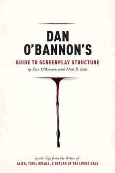 Dan O'Bannon's Guide to Screenplay Structure by Dan O'Bannon 9781615931309