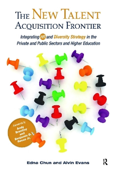 The New Talent Acquisition Frontier: Integrating HR and Diversity Strategy in the Private and Public Sectors and Higher Education by Edna Chun 9781620360835