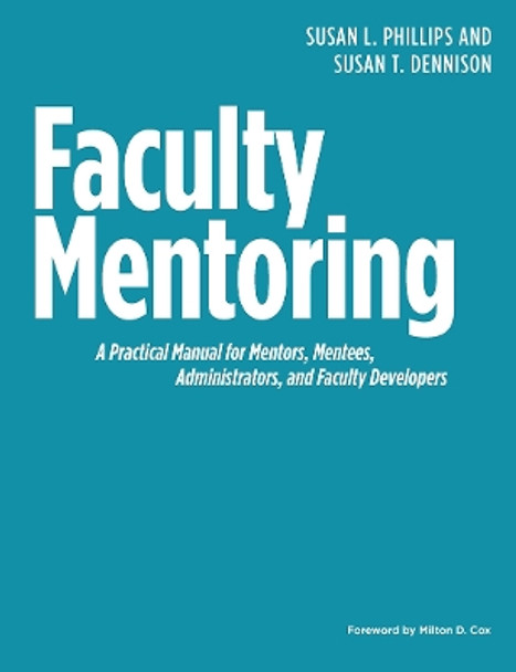 Faculty Mentoring: A Practical Manual for Mentors, Mentees, Administrators, and Faculty Developers by Susan L. Phillips 9781620361719