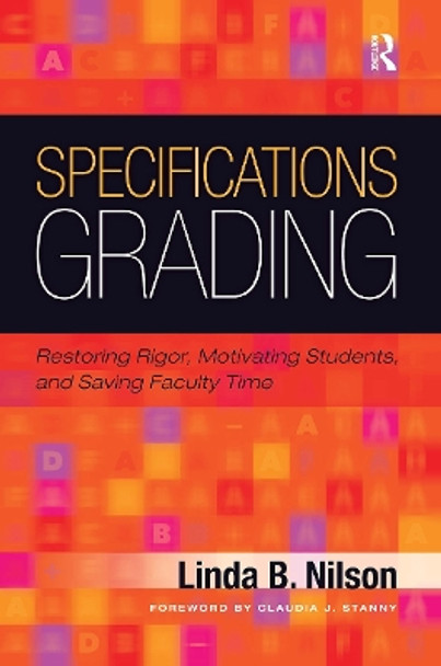 Specifications Grading: Restoring Rigor, Motivating Students, and Saving Faculty Time by Linda B. Nilson 9781620362426