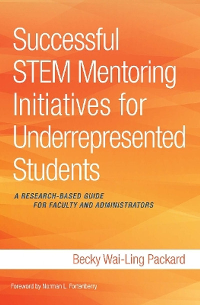 Successful STEM Mentoring Initiatives for Underrepresented College Students: A Research-Based Guide for Faculty and Administrators by Becky Wai-Ling Packard 9781620362969