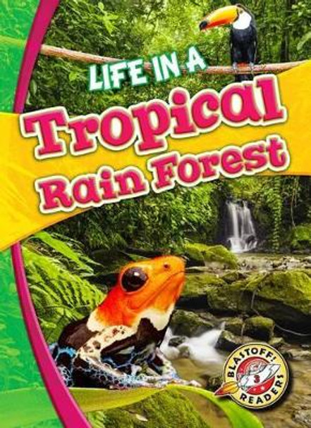Life in a Tropical Rain Forest by Kari Schuetz 9781626173200