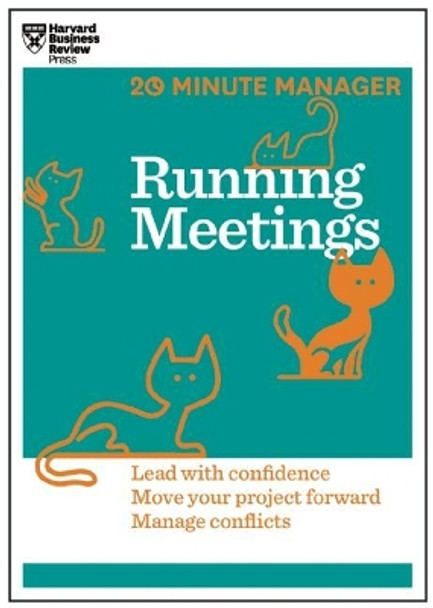 Running Meetings (HBR 20-Minute Manager Series): Lead with Confidence, Move Your Project Forward, Manage Conflicts by Harvard Business Review 9781625272256