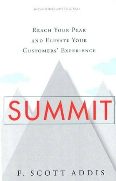 Summit: Reach Your Peak and Elevate Your Customers' Experience by F. Scott Addis 9781626340411