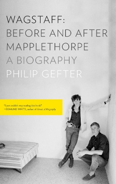 Wagstaff: Before and After Mapplethorpe: A Biography by Philip Gefter 9781631490958