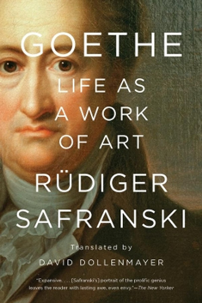 Goethe: Life as a Work of Art by Rudiger Safranski 9781631494895