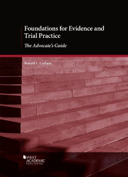 Foundations for Evidence and Trial Practice: The Advocate's Guide by Ronald L. Carlson 9781640209442