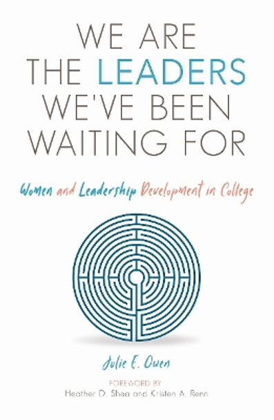 We are the Leaders We've Been Waiting For: Women and Leadership Development in College by Julie E. Owen 9781642670097