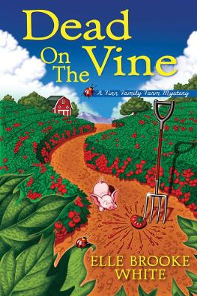 Dead On The Vine: A Finn Family Farm Mystery by Elle Brooke White 9781643852966