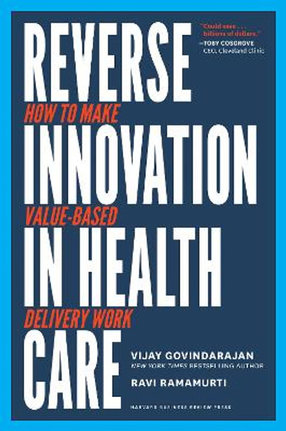 Reverse Innovation in Health Care: How to Make Value-Based Delivery Work by Vijay Govindarajan 9781633693661