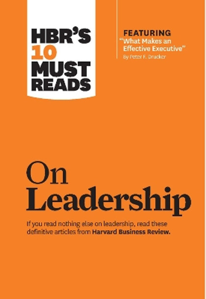 HBR's 10 Must Reads on Leadership (with featured article &quot;What Makes an Effective Executive,&quot; by Peter F. Drucker) by Peter F. Drucker 9781633694484