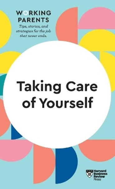 Taking Care of Yourself (HBR Working Parents Series) by Harvard Business Review 9781633699809