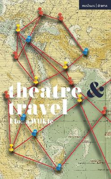 Theatre and Travel by Fiona Wilkie 9781350331259