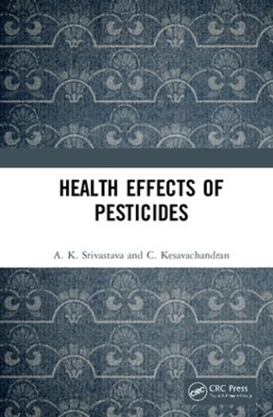 Health Effects of Pesticides by A. K. Srivastava 9780367175184