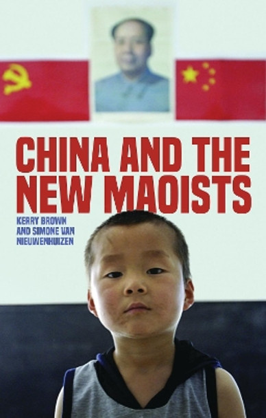 China and the New Maoists by Kerry Brown 9781783607594