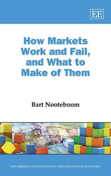 How Markets Work and Fail, and What to Make of Them by Bart Nooteboom 9781783477555