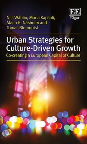 Urban Strategies for Culture-Driven Growth: Co-Creating a European Capital of Culture by Nils Wahlin 9781783479375