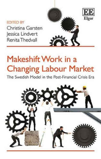 Makeshift Work in a Changing Labour Market: The Swedish Model in the Post-Financial Crisis Era by Christina Garsten 9781783479733