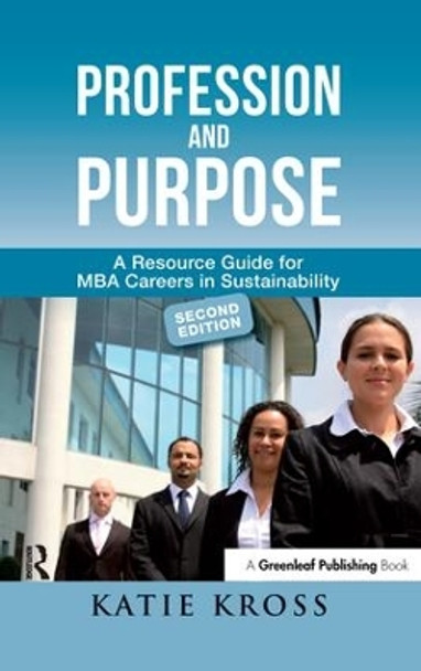 Profession and Purpose: A Resource Guide for MBA Careers in Sustainability by Katie Kross 9781783532230