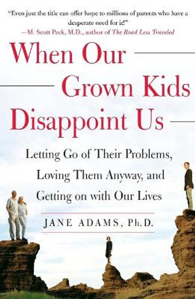 When Our Grown Kids Disappoint Us: Letting Go of Their Problems Loving Them Anyway and Getting on With Our Lives by Jane Adams