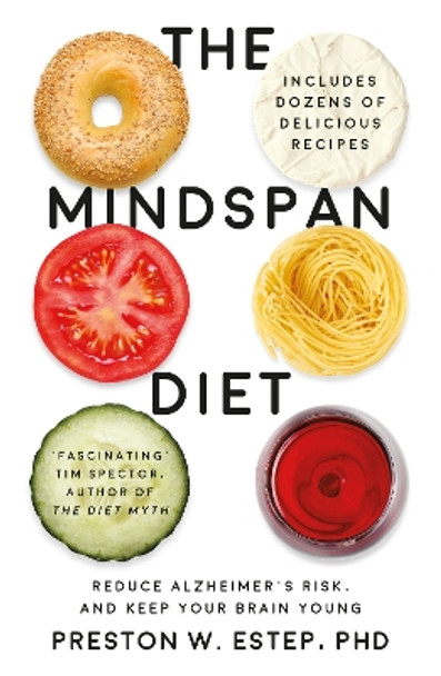 The Mindspan Diet: Reduce Alzheimer's Risk, and Keep Your Brain Young by Preston W. Estep 9781786071774