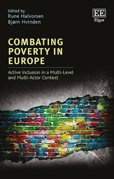 Combating Poverty in Europe: Active Inclusion in a Multi-Level and Multi-Actor Context by Rune Halvorsen 9781784712174