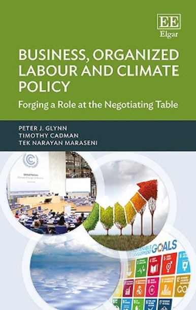 Business, Organized Labour and Climate Policy: Forging a Role at the Negotiating Table by Peter Glynn 9781786430113