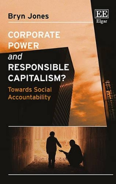 Corporate Power and Responsible Capitalism?: Towards Social Accountability by Bryn Jones 9781786430922