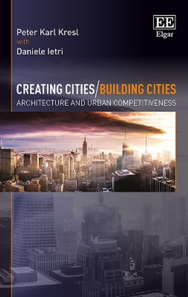 Creating Cities/Building Cities: Architecture and Urban Competitiveness by Daniele Ietri 9781786431608