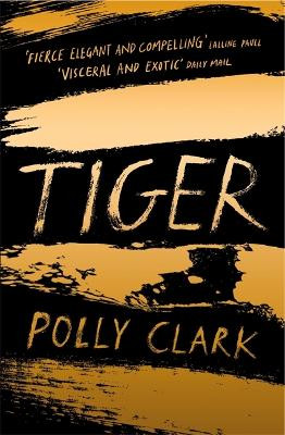Tiger: shortlisted for the Saltire Fiction Book of the Year 2019 N/a Polly Clark 9781786485434