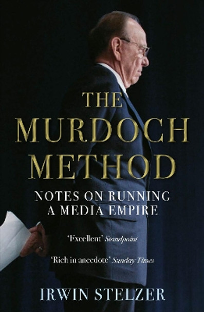 The Murdoch Method: Notes on Running a Media Empire by Irwin Stelzer 9781786494016