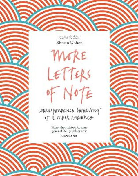 More Letters of Note: Correspondence Deserving of a Wider Audience by Shaun Usher 9781786891693