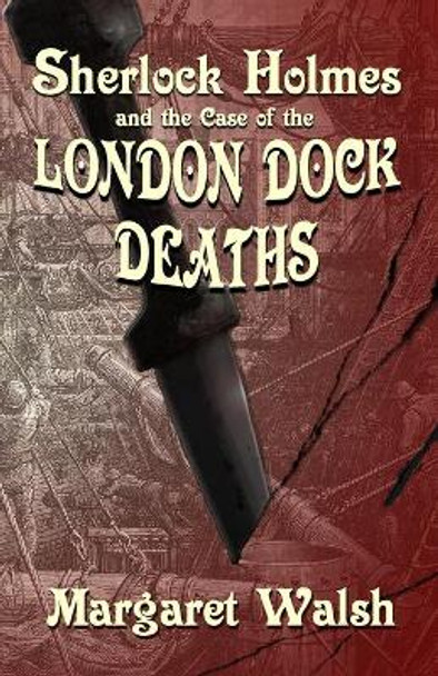 Sherlock Holmes and The Case of The London Dock Deaths by Margaret Walsh 9781787056367