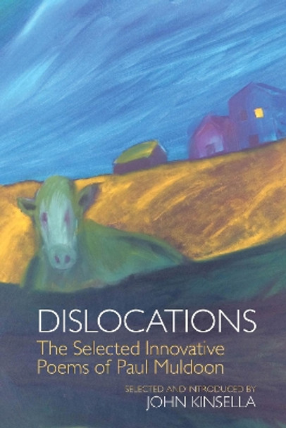 Dislocations: The Selected Innovative Poems of Paul Muldoon by John Kinsella 9781786942241