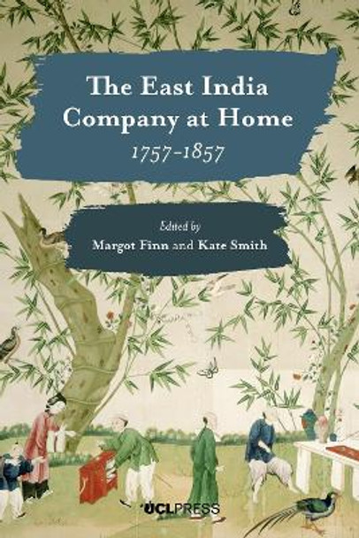 The East India Company at Home, 1757-1857 by Margot Finn 9781787350298