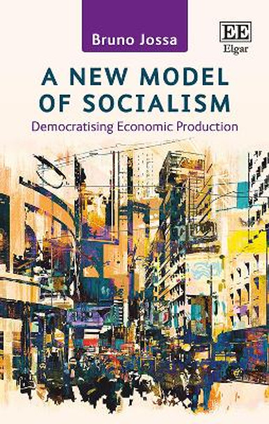 A New Model of Socialism: Democratising Economic Production by Bruno Jossa 9781788117821