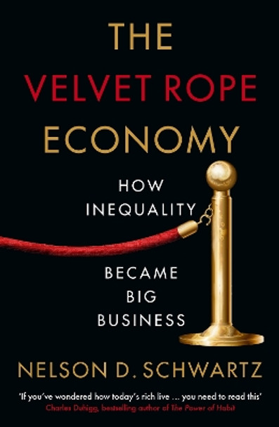 The Velvet Rope Economy: How Inequality Became Big Business by Nelson Schwartz 9781788166003