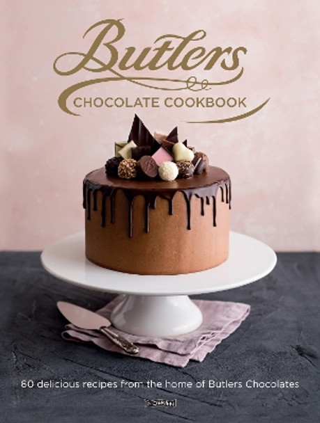 Butlers Chocolate Cookbook: 60 Delicious Recipes from the Home of Butlers Chocolates by Butlers 9781788491396