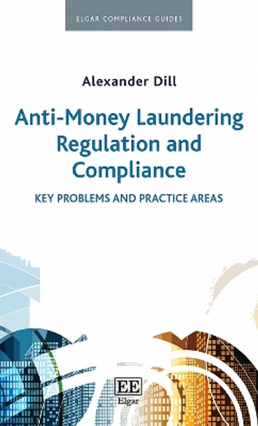 Anti-Money Laundering Regulation and Compliance: Key Problems and Practice Areas by Alexander C. Dill 9781788974837