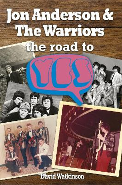 Jon Anderson and The Warriors: The Road To Yes by David Watkinson 9781789520590